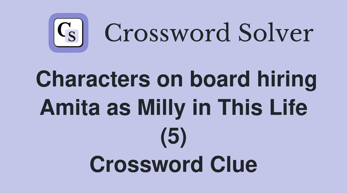 Characters on board hiring Amita as Milly in This Life (5) Crossword Clue