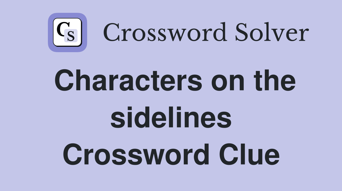 Characters on the sidelines Crossword Clue