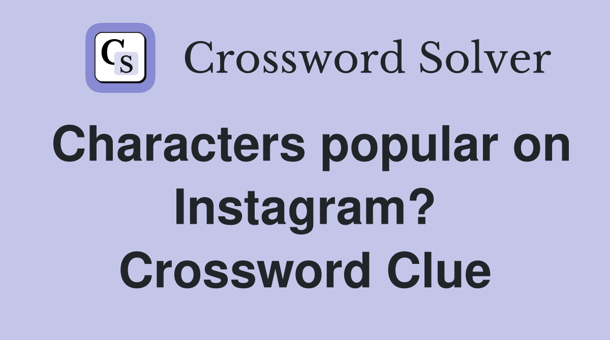 Characters popular on Instagram? Crossword Clue