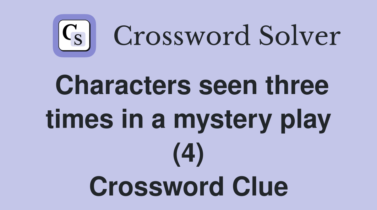 Characters seen three times in a mystery play (4) Crossword Clue