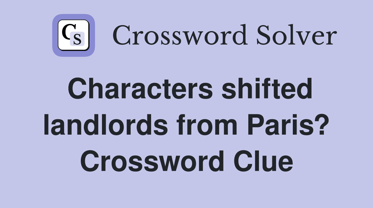 Characters shifted landlords from Paris? Crossword Clue