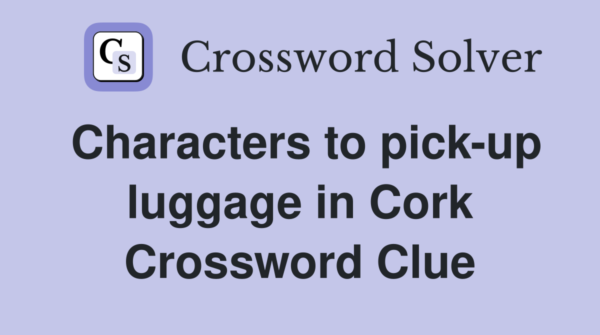 Characters to pick-up luggage in Cork Crossword Clue