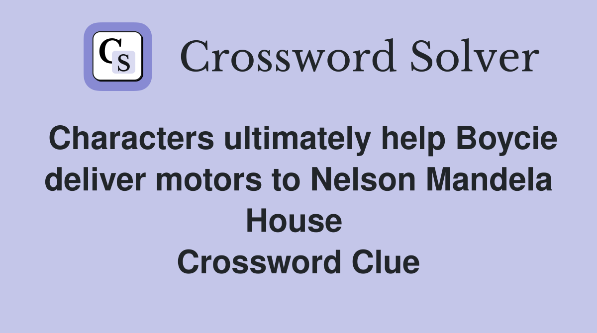 Characters ultimately help Boycie deliver motors to Nelson Mandela House  Crossword Clue