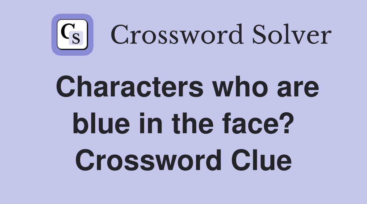 Characters who are blue in the face? Crossword Clue