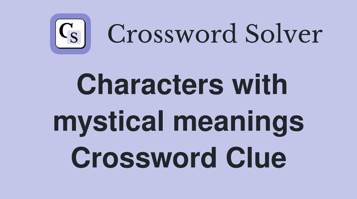 Characters with mystical meanings Crossword Clue