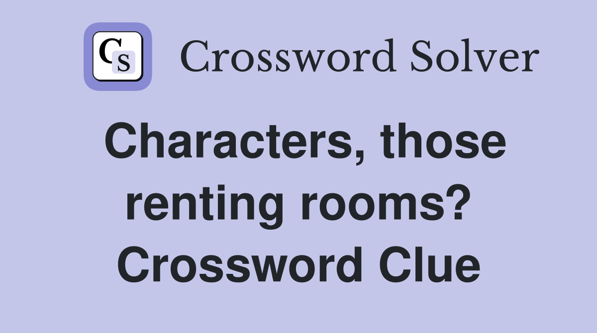Characters, those renting rooms? Crossword Clue