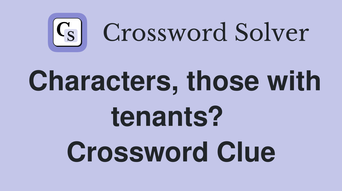 Characters, those with tenants?  Crossword Clue