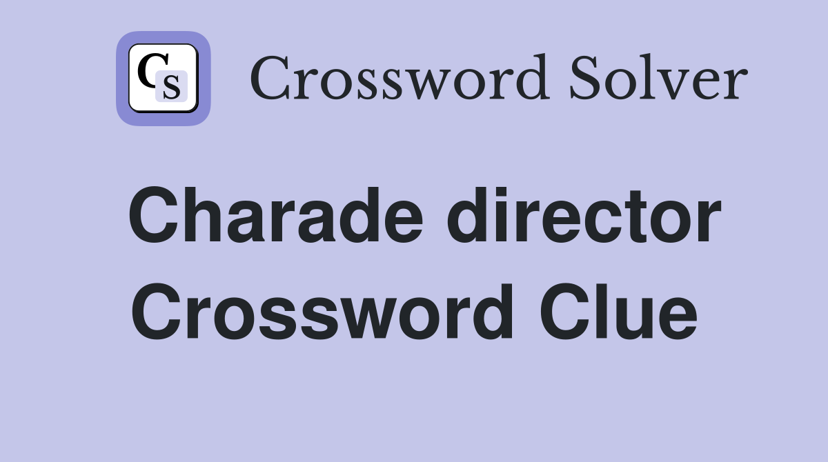 Charade director Crossword Clue