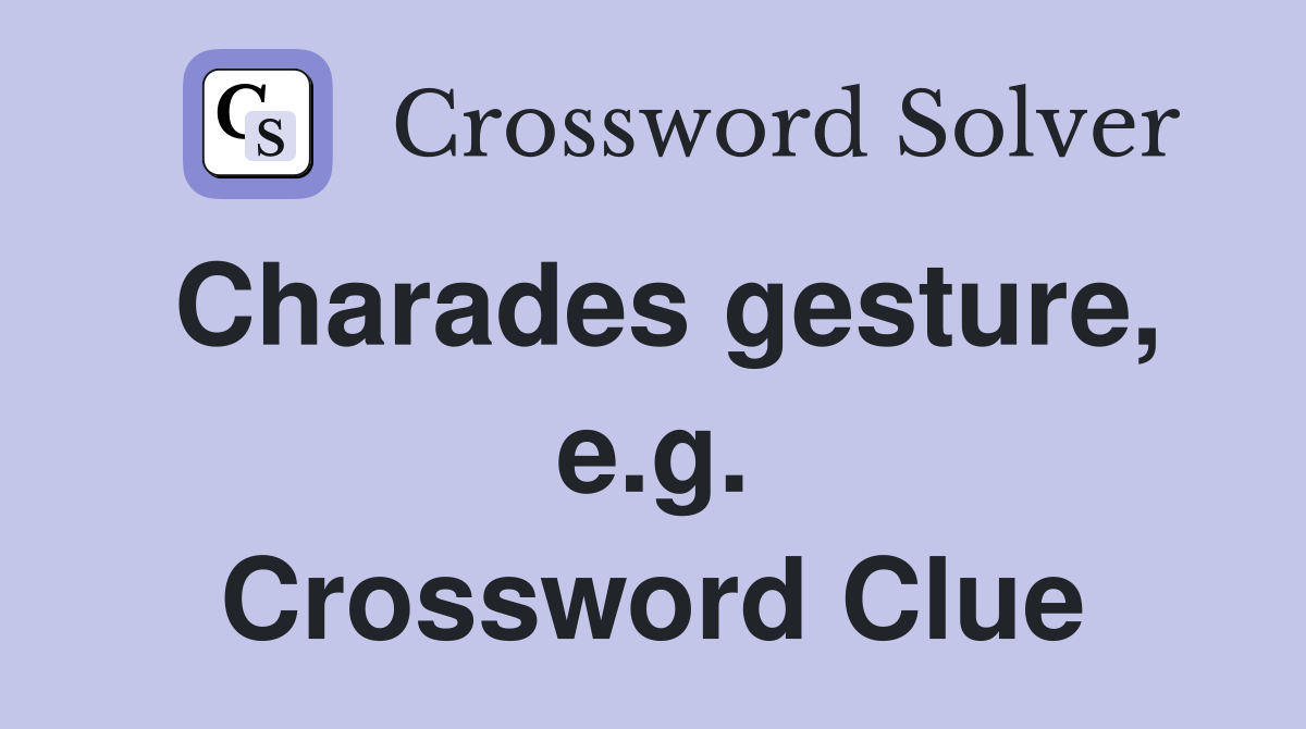 Charades gesture, e.g. Crossword Clue