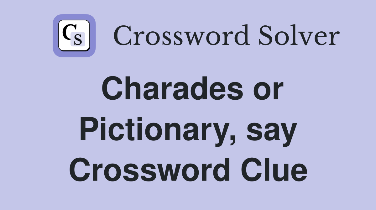 Charades or Pictionary, say Crossword Clue