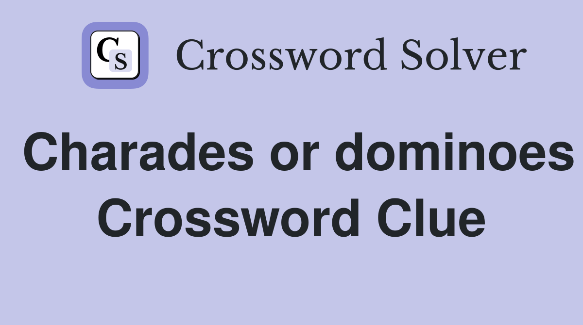 Charades or dominoes Crossword Clue