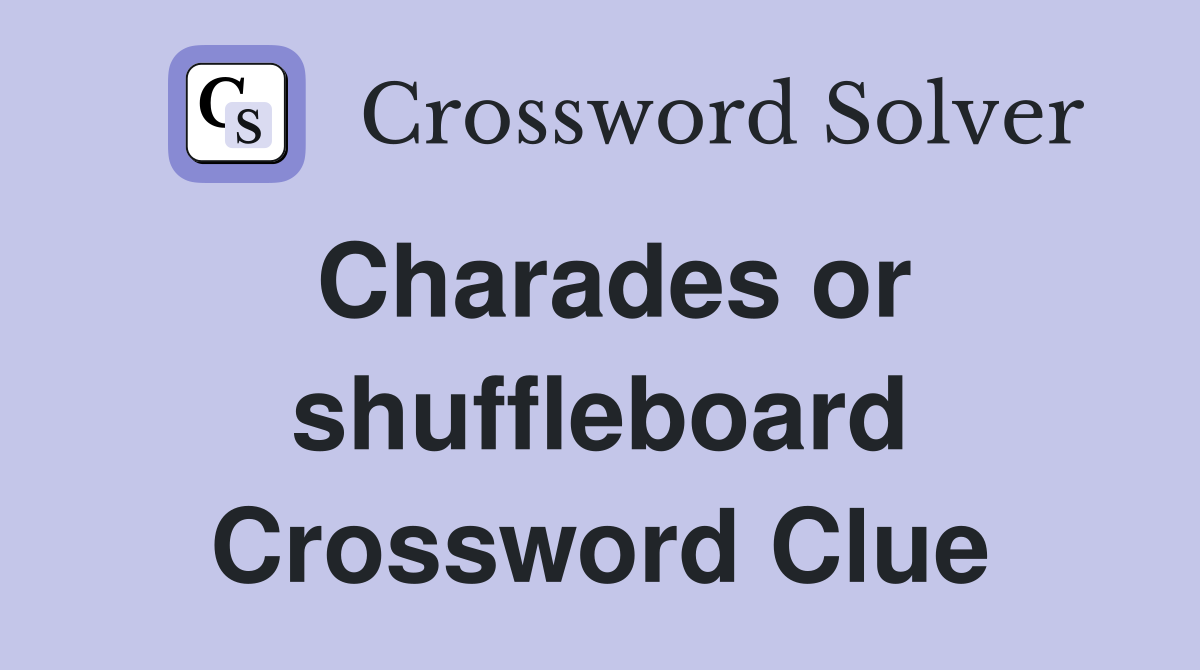 Charades or shuffleboard Crossword Clue