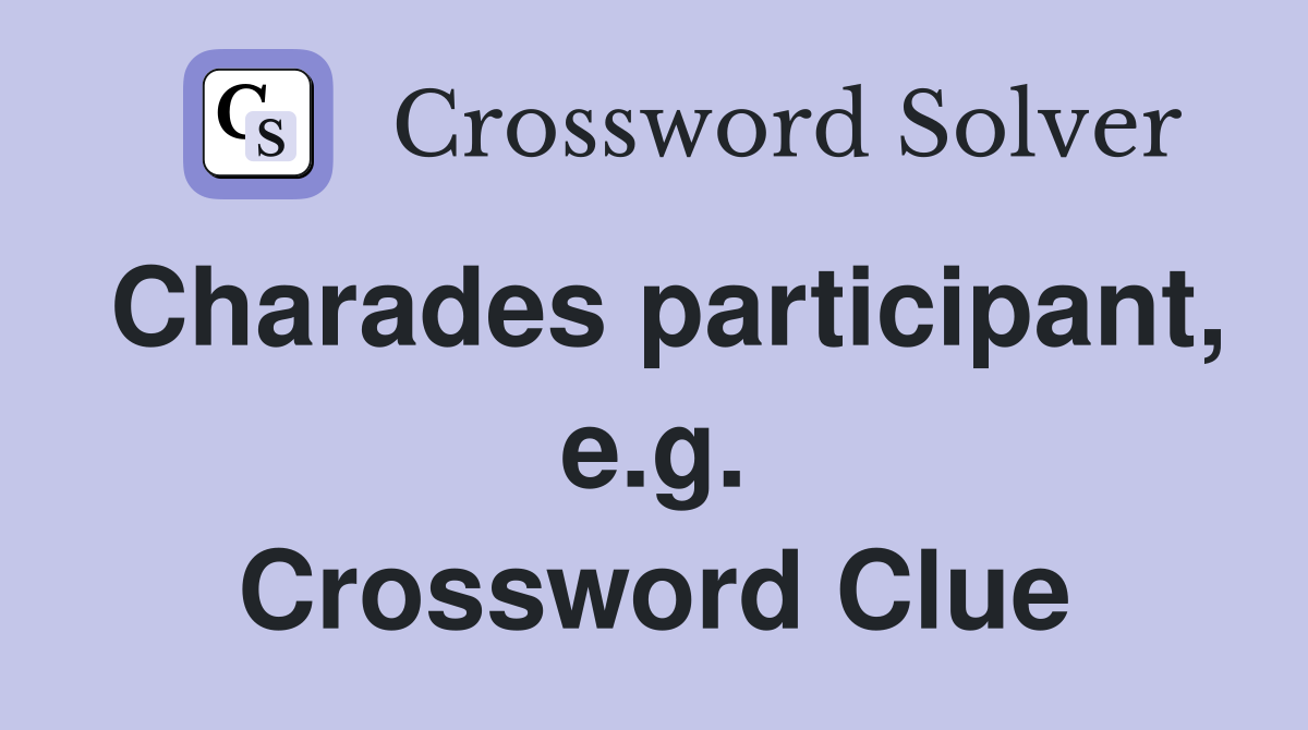 Charades participant, e.g. Crossword Clue