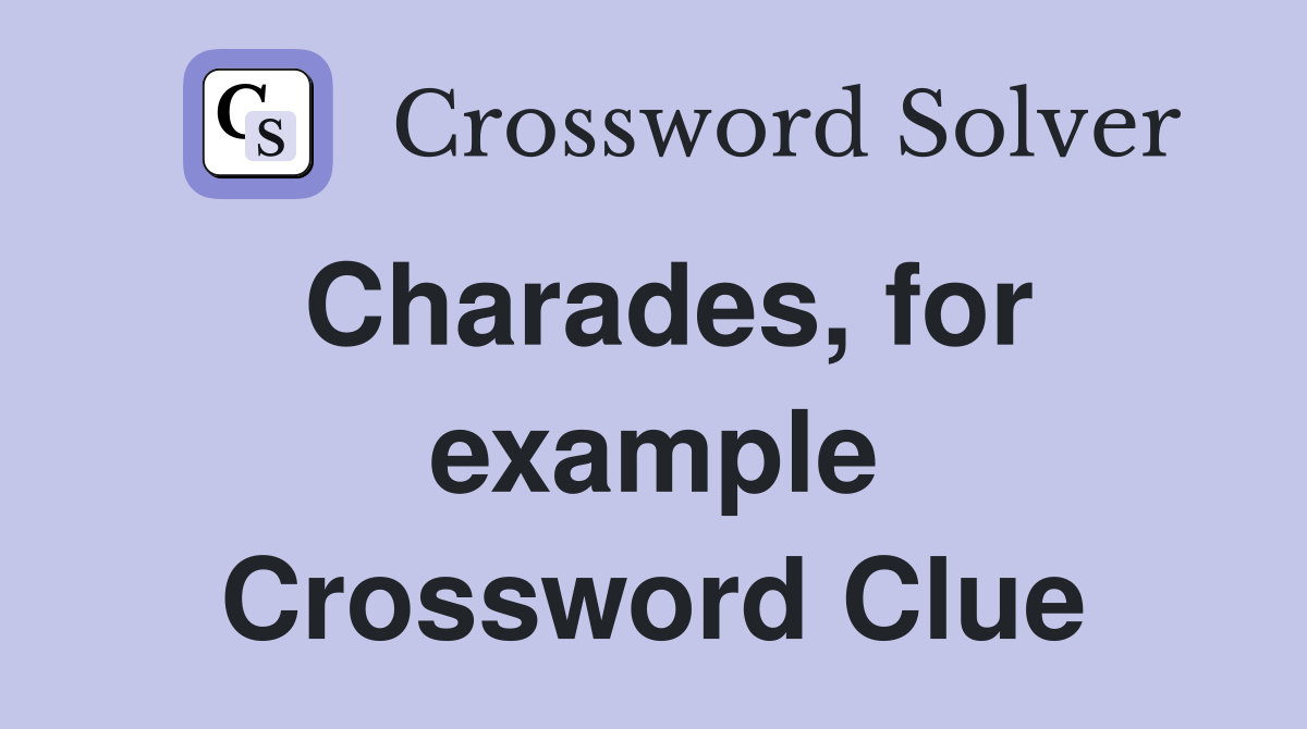 Charades, for example Crossword Clue