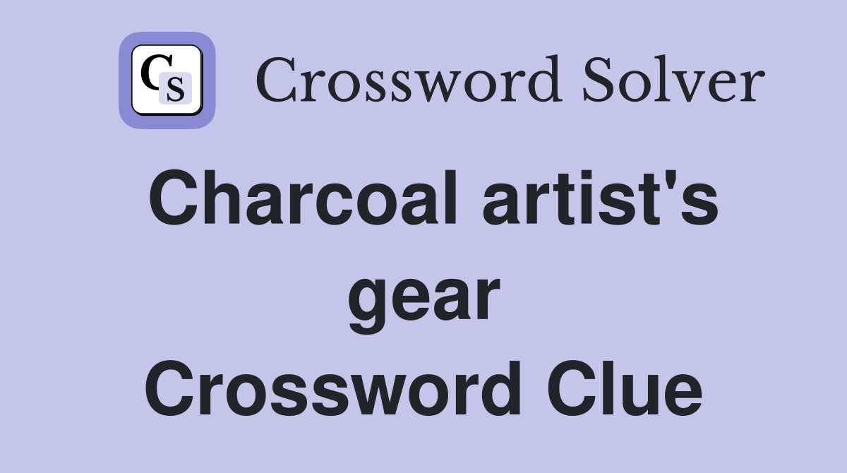 Charcoal artist's gear Crossword Clue