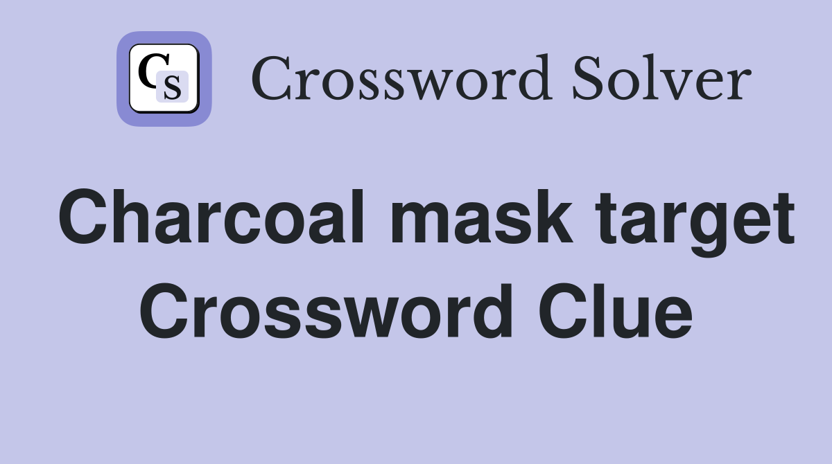 Charcoal mask target Crossword Clue