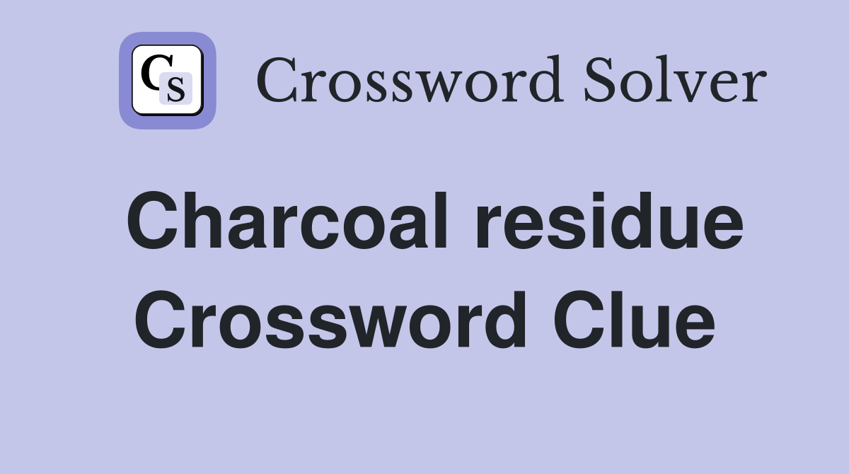 Charcoal residue Crossword Clue