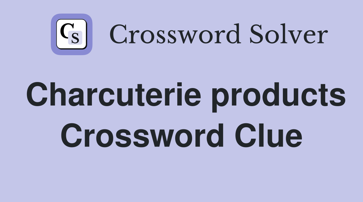 Charcuterie products Crossword Clue