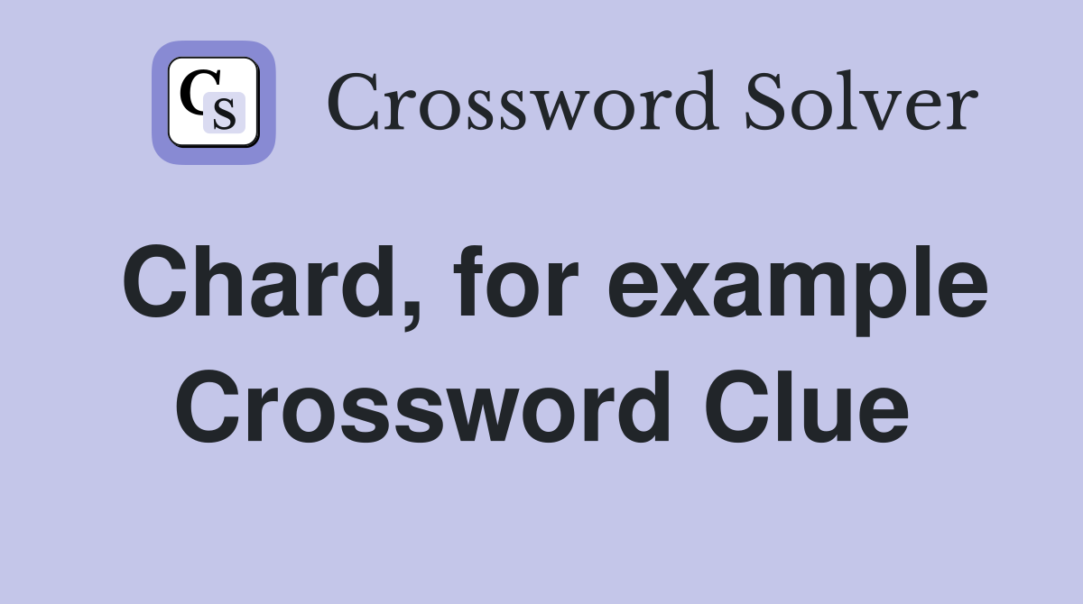 Chard, for example Crossword Clue