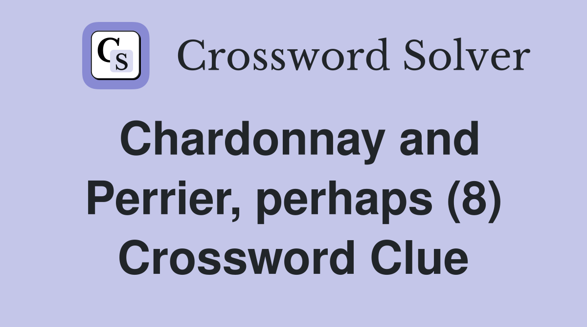 Chardonnay and Perrier, perhaps (8) Crossword Clue