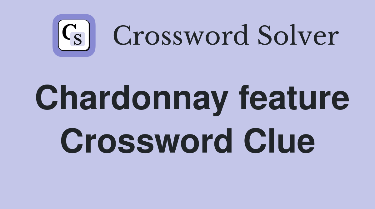 Chardonnay feature Crossword Clue