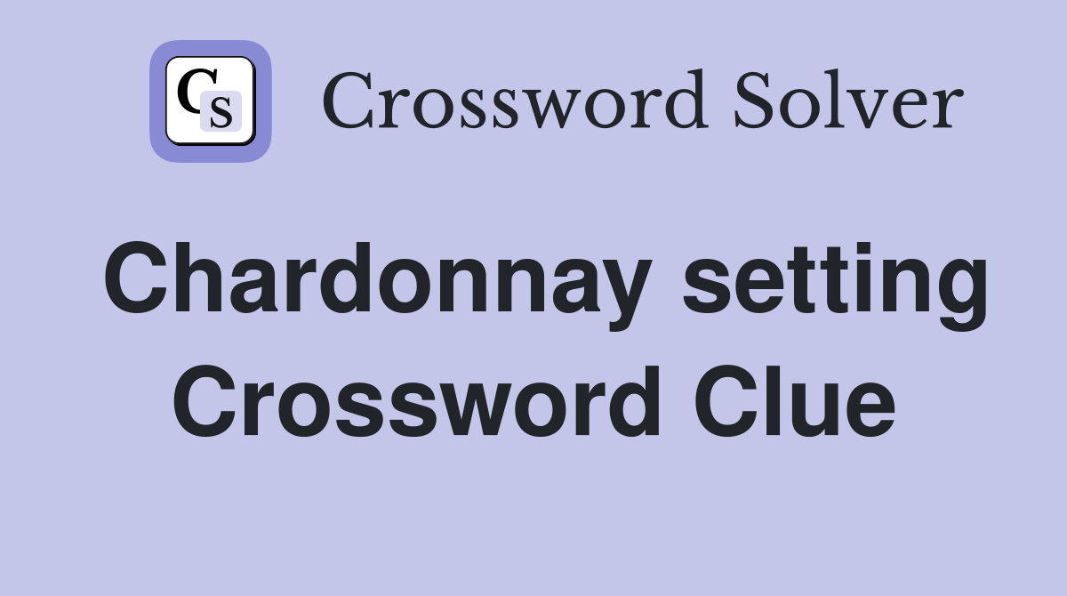 Chardonnay setting Crossword Clue