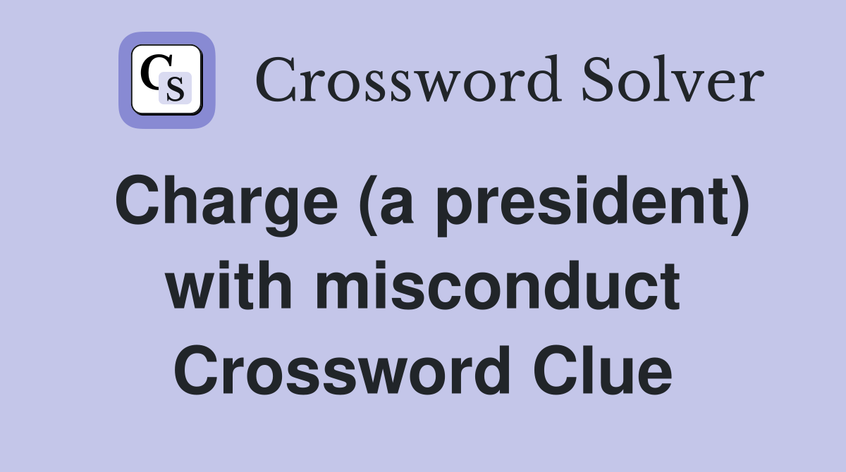 Charge (a president) with misconduct Crossword Clue