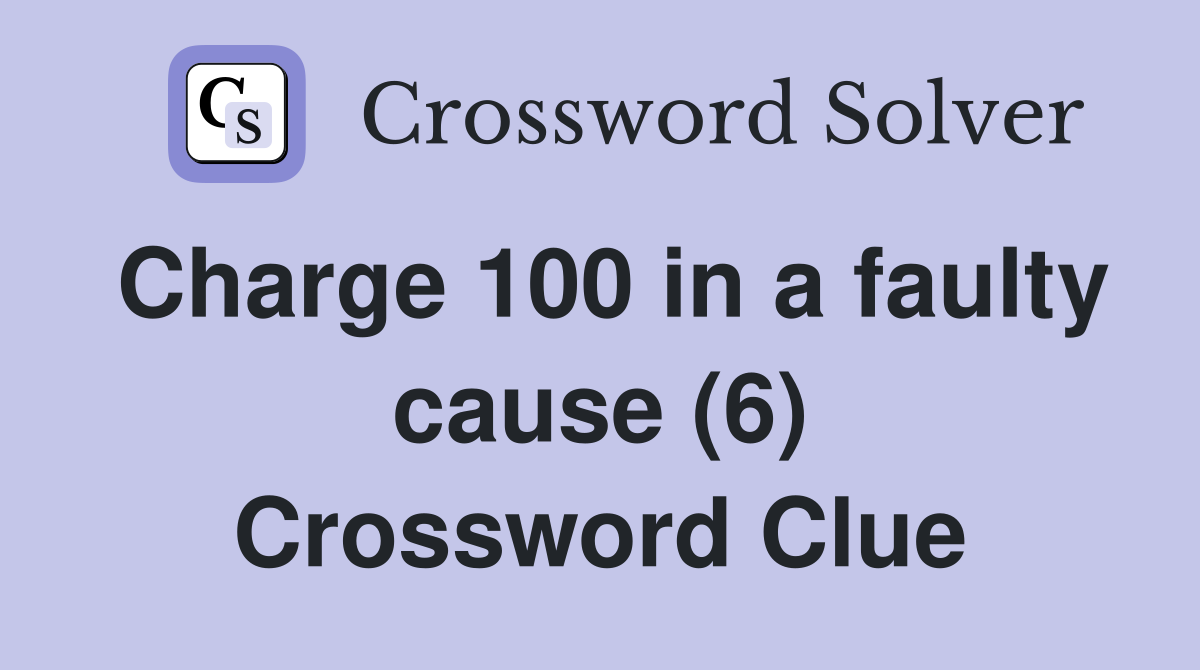 Charge 100 in a faulty cause (6) Crossword Clue