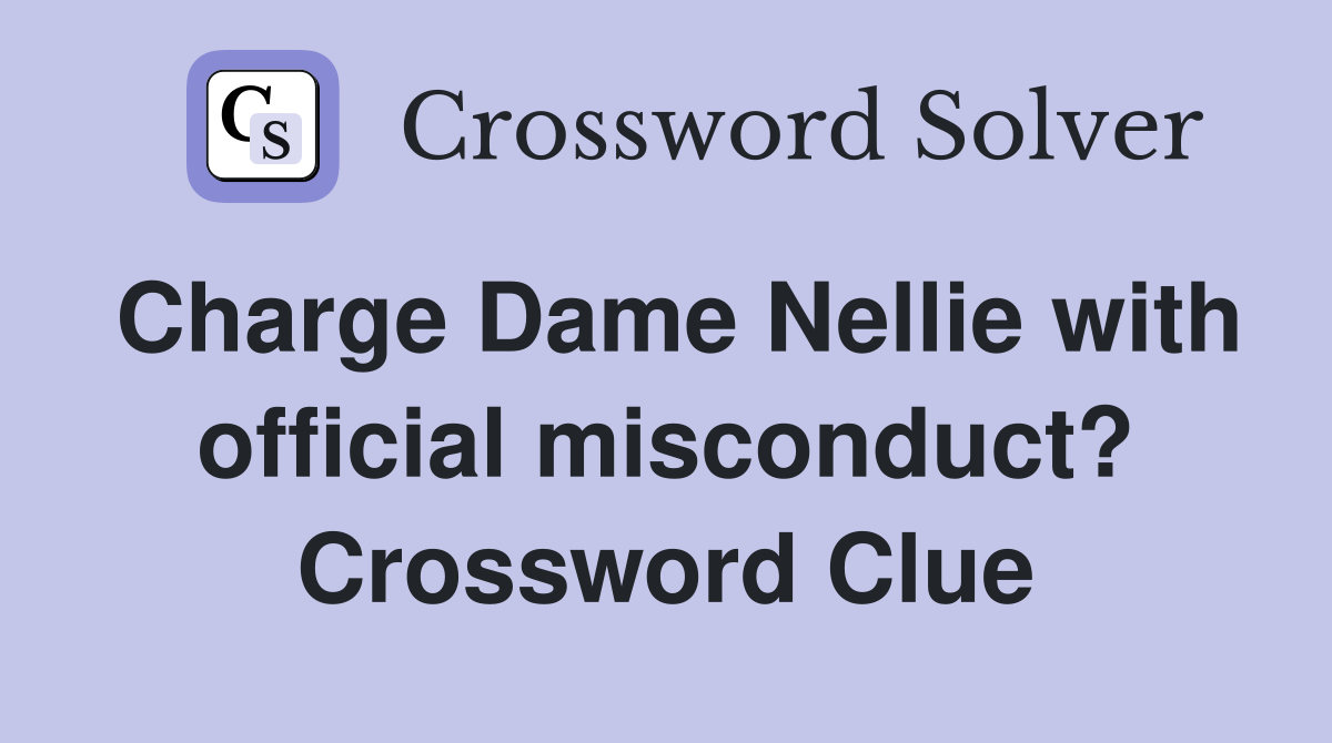 Charge Dame Nellie with official misconduct? Crossword Clue
