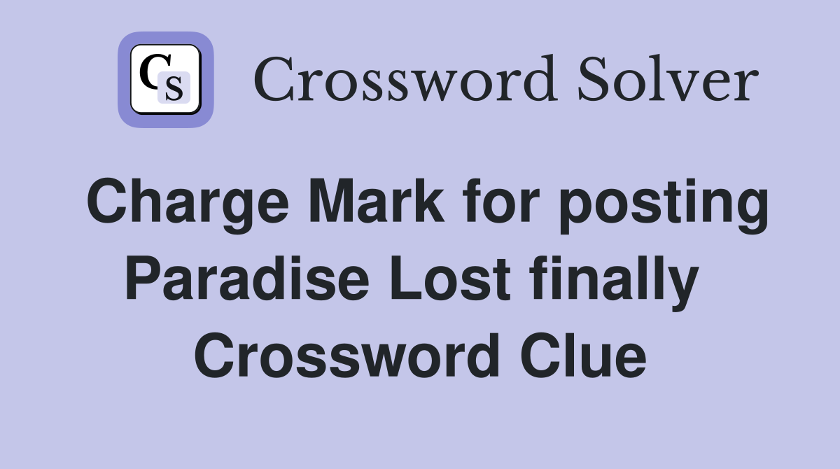 Charge Mark for posting Paradise Lost finally  Crossword Clue