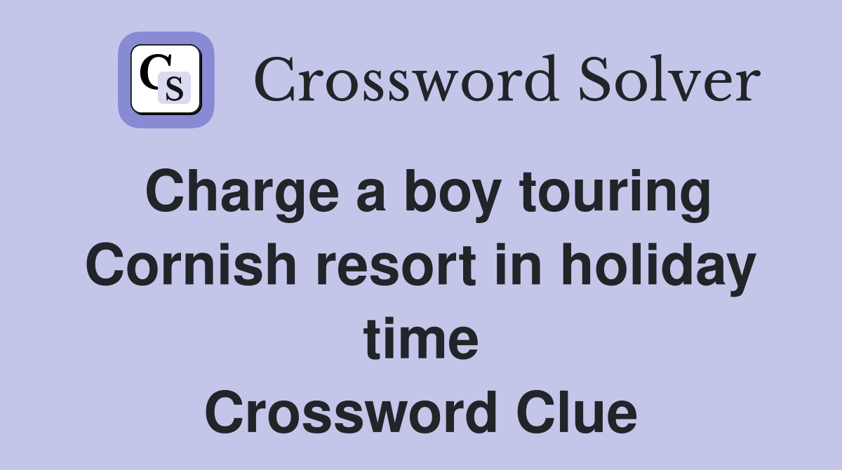 Charge a boy touring Cornish resort in holiday time Crossword Clue