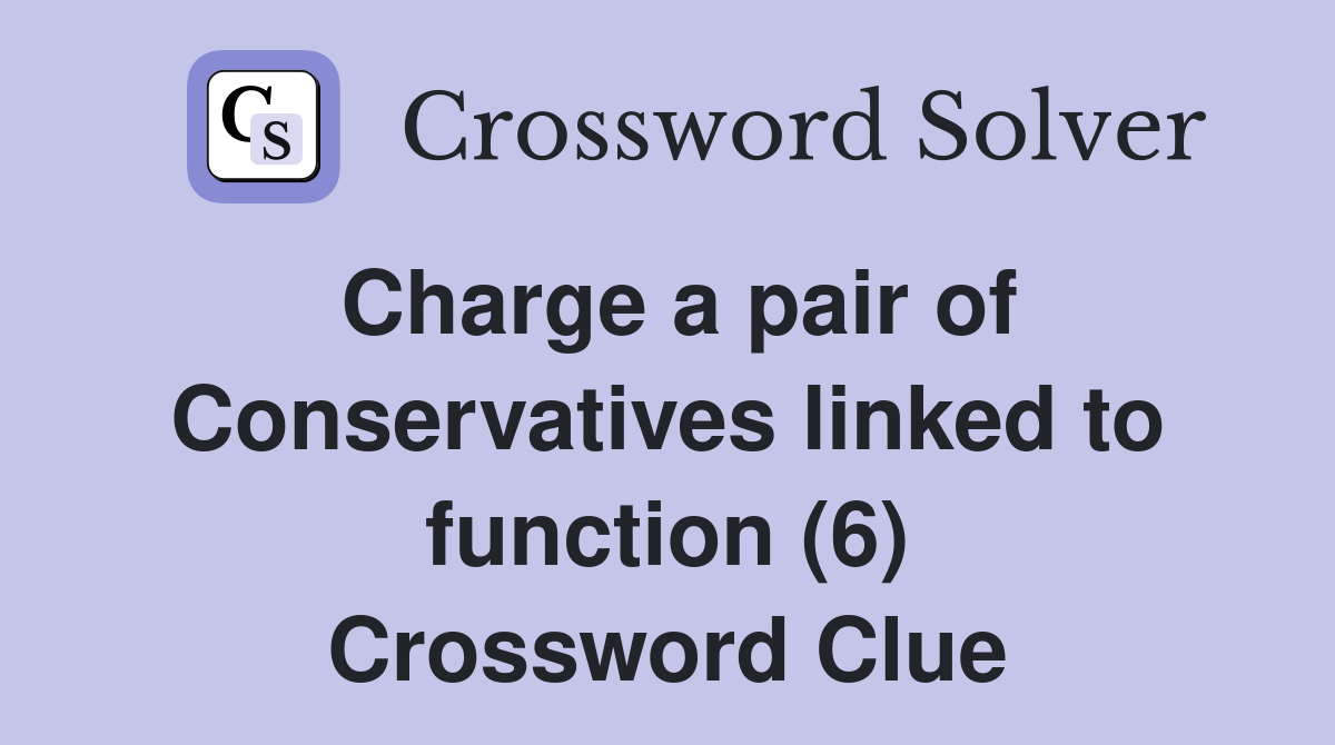 Charge a pair of Conservatives linked to function (6) Crossword Clue
