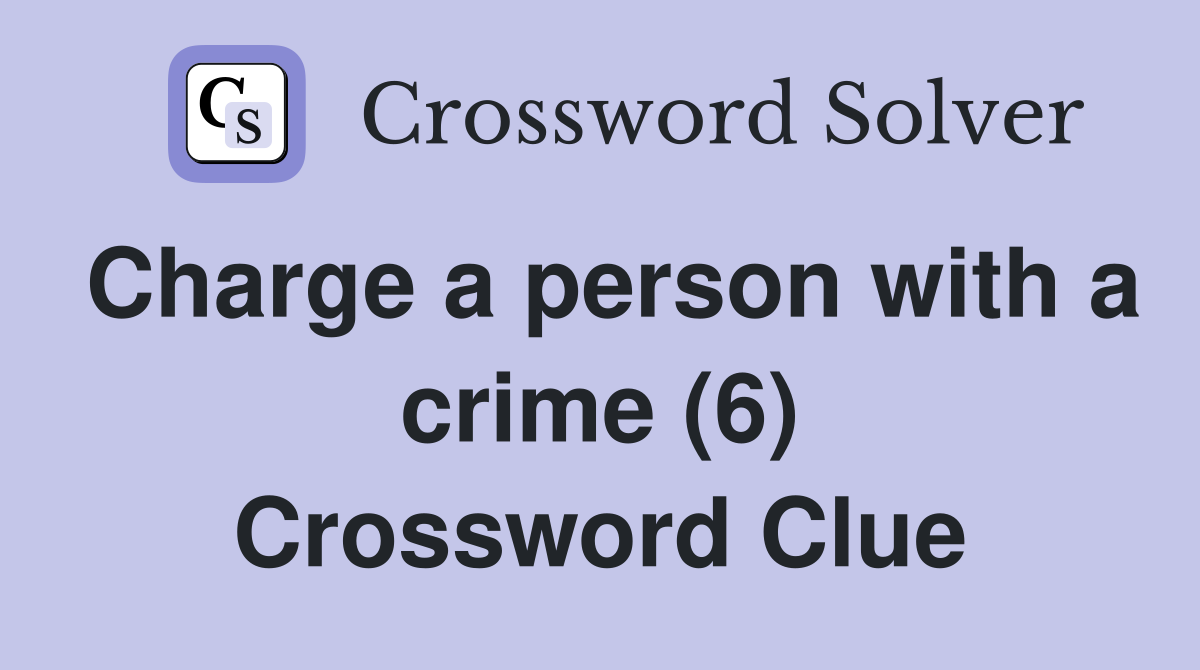 Charge a person with a crime (6) Crossword Clue