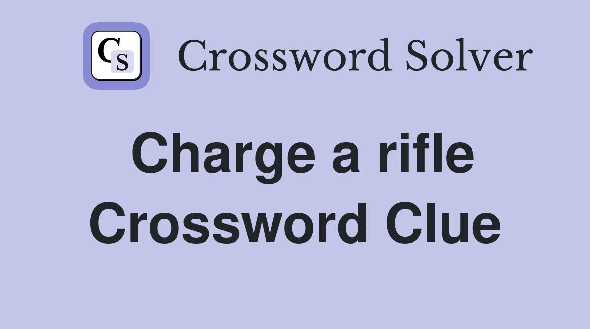 Charge a rifle Crossword Clue