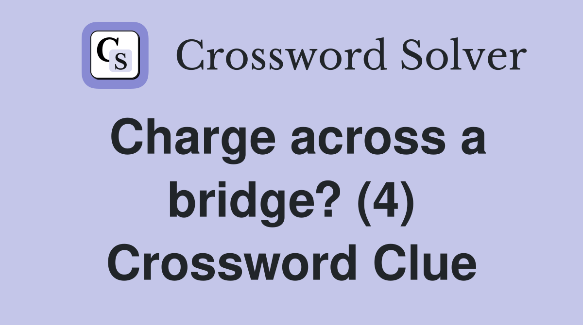 Charge across a bridge? (4) Crossword Clue