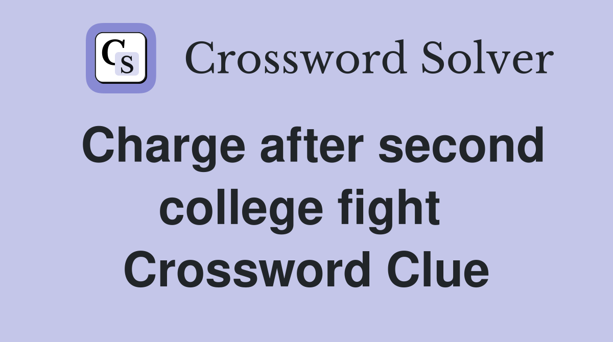 Charge after second college fight  Crossword Clue