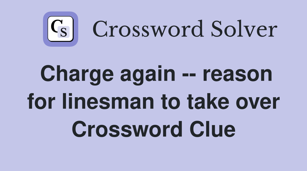 Charge again -- reason for linesman to take over Crossword Clue
