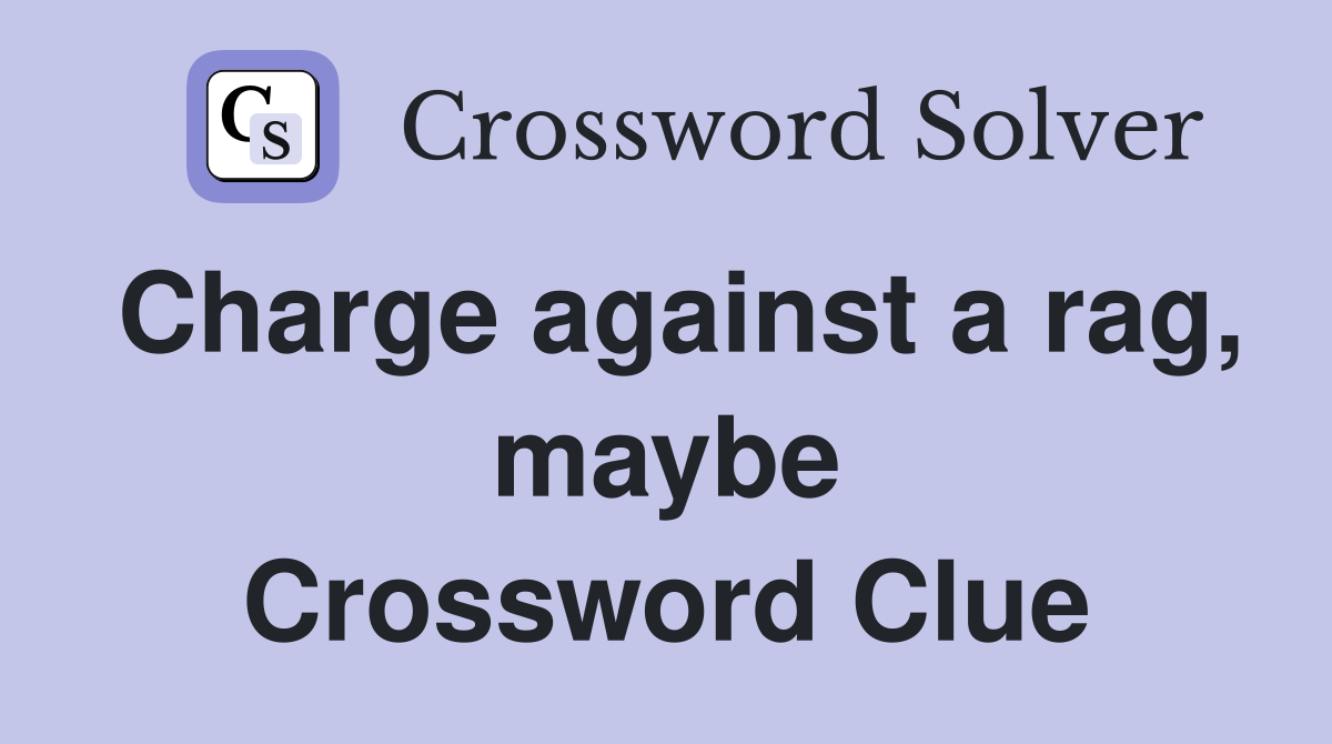 Charge against a rag, maybe Crossword Clue
