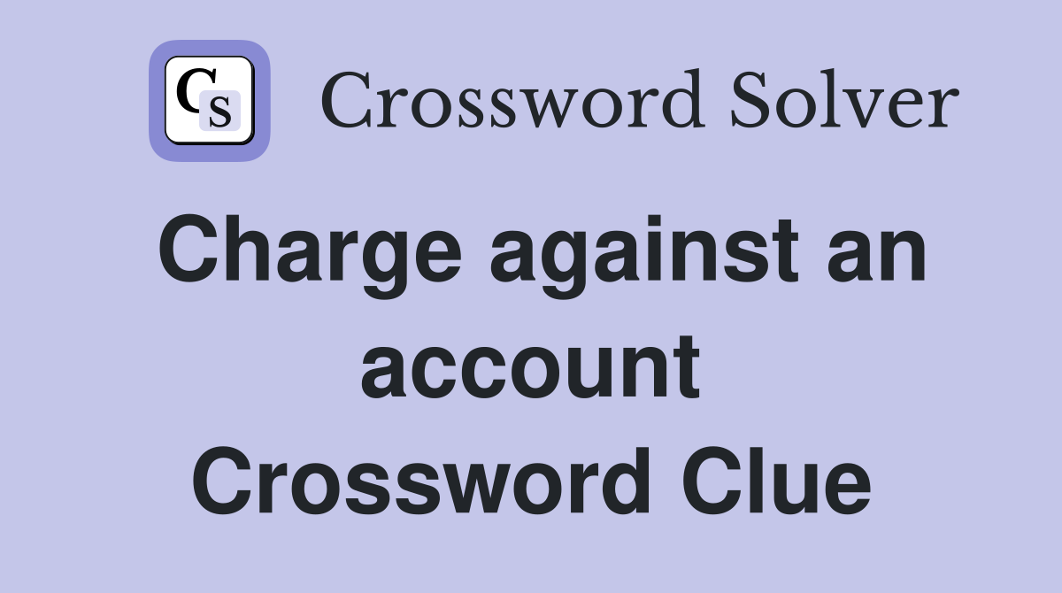 Charge against an account Crossword Clue