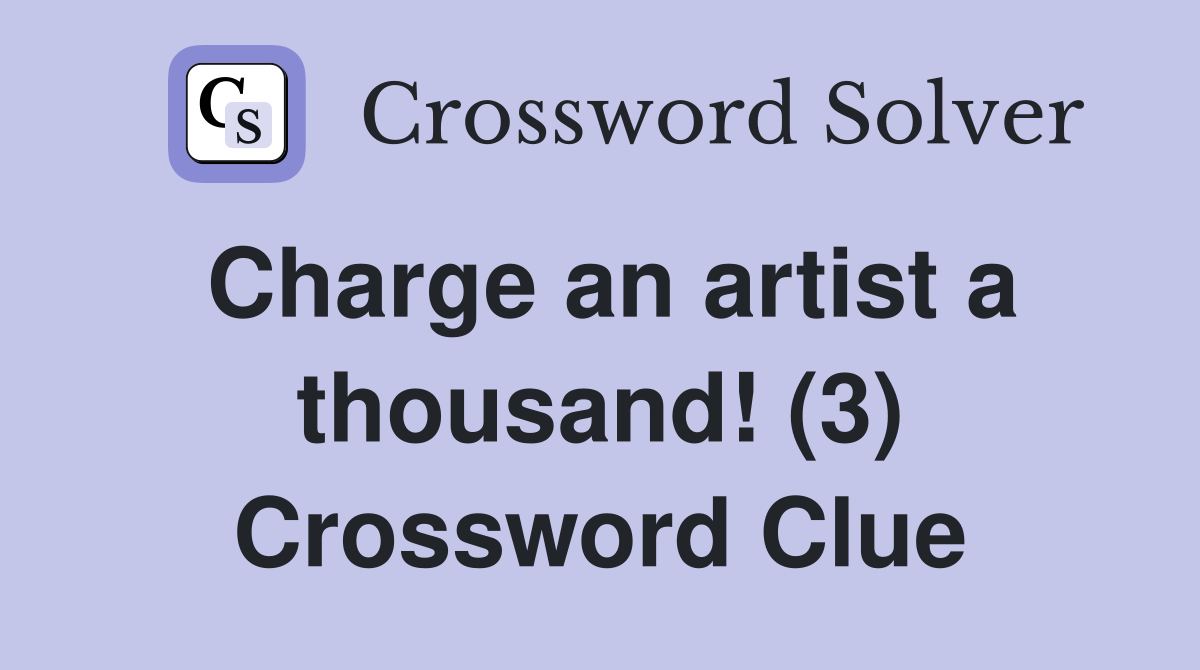 Charge an artist a thousand! (3) Crossword Clue