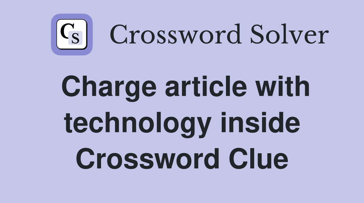 Charge article with technology inside Crossword Clue