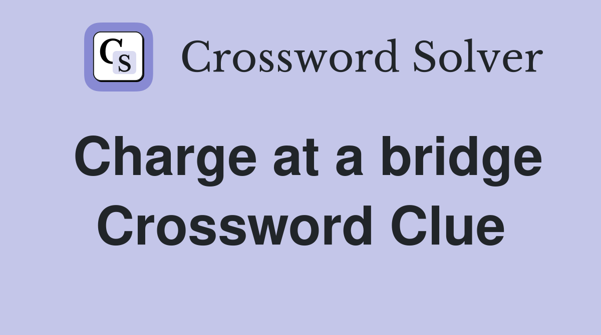 Charge at a bridge Crossword Clue