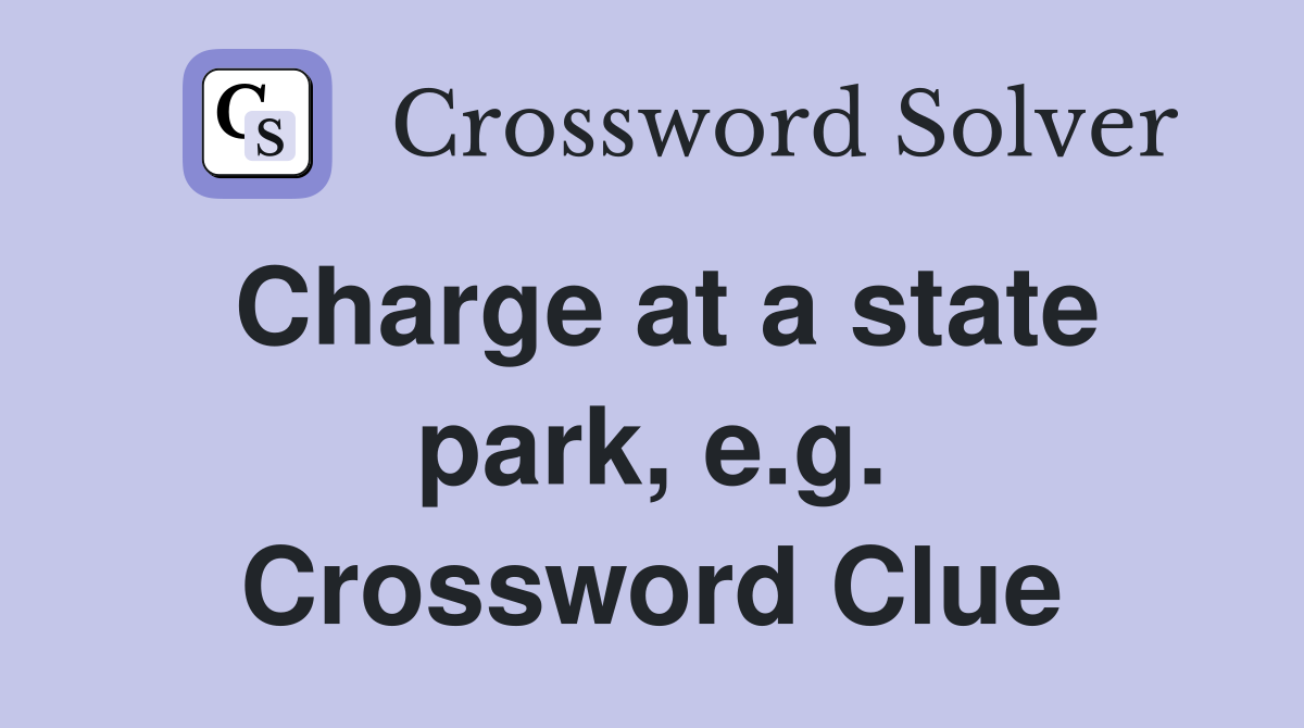 Charge at a state park, e.g. Crossword Clue