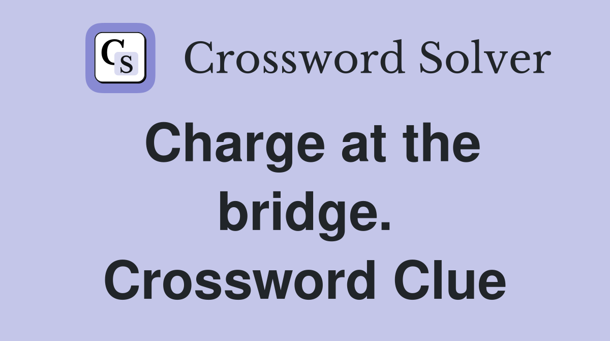 Charge at the bridge. Crossword Clue