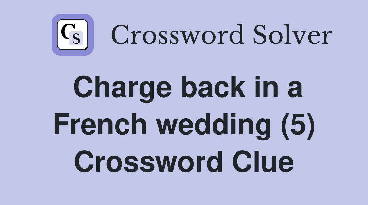 Charge back in a French wedding (5) Crossword Clue