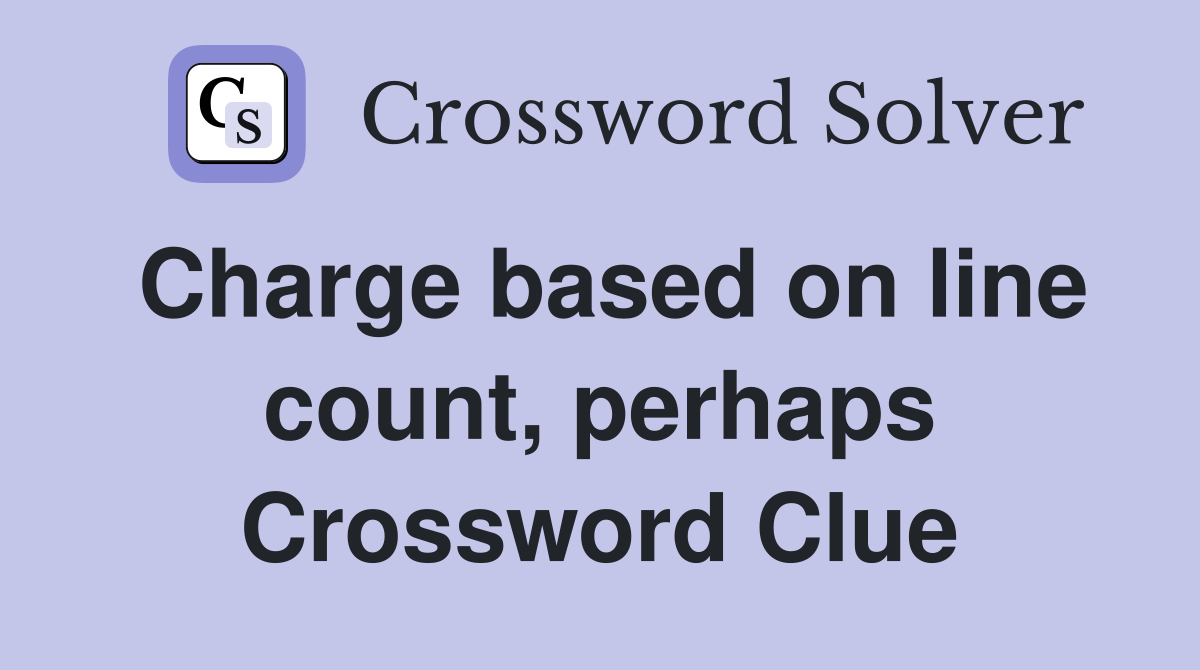 Charge based on line count, perhaps Crossword Clue