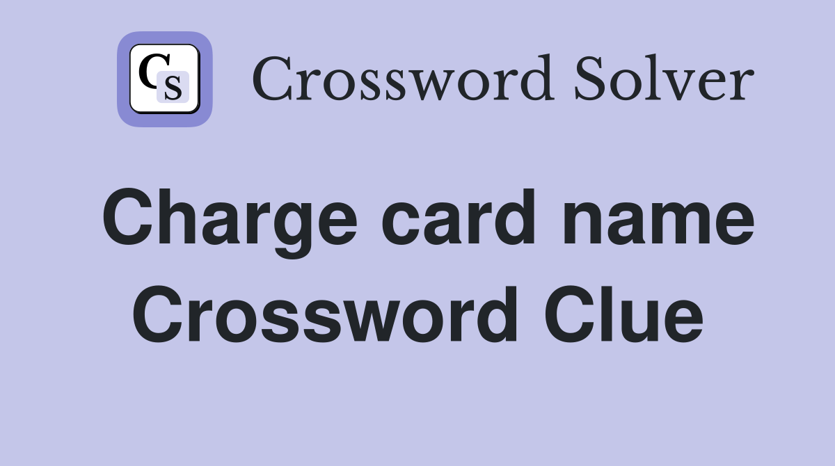 Charge card name Crossword Clue