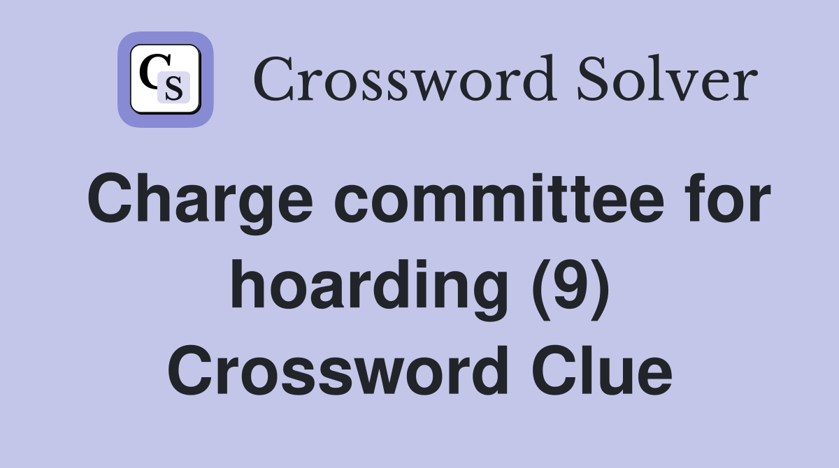 Charge committee for hoarding (9) Crossword Clue