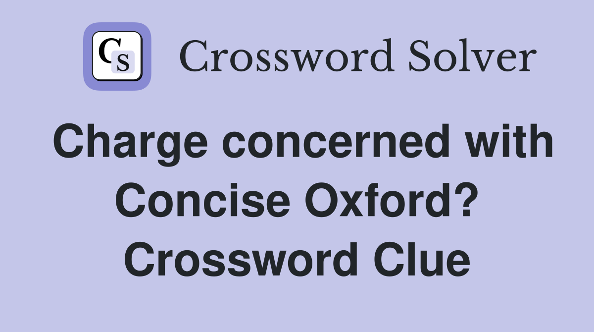 Charge concerned with Concise Oxford? Crossword Clue