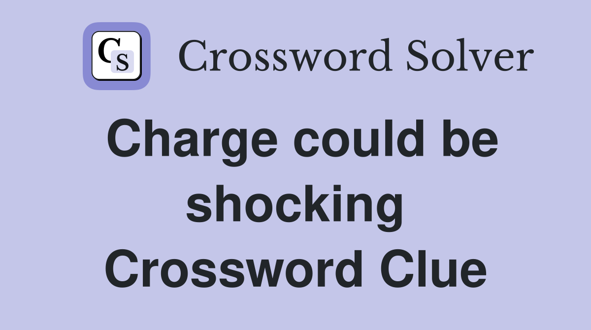 Charge could be shocking Crossword Clue